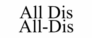 ALL DIS ALL-DIS
