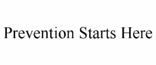 PREVENTION STARTS HERE