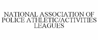 NATIONAL ASSOCIATION OF POLICE ATHLETIC/ACTIVITIES LEAGUES