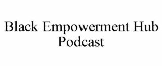 BLACK EMPOWERMENT HUB PODCAST