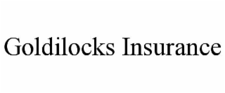 GOLDILOCKS INSURANCE