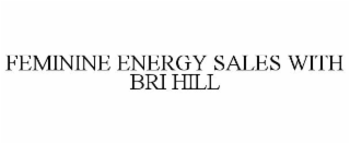 FEMININE ENERGY SALES WITH BRI HILL