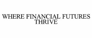 WHERE FINANCIAL FUTURES THRIVE