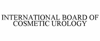 INTERNATIONAL BOARD OF COSMETIC UROLOGY