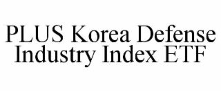 PLUS KOREA DEFENSE INDUSTRY INDEX ETF