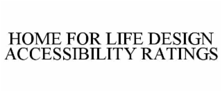 HOME FOR LIFE DESIGN ACCESSIBILITY RATINGS