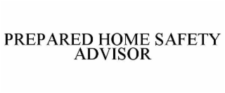 PREPARED HOME SAFETY ADVISOR