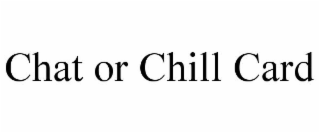CHAT OR CHILL CARD