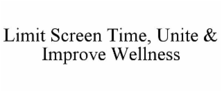 LIMIT SCREEN TIME, UNITE & IMPROVE WELLNESS