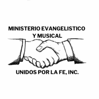 MINISTERIO EVANGELISTICO Y MUSICAL UNIDOS POR LA FE, INC.