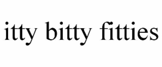 ITTY BITTY FITTIES