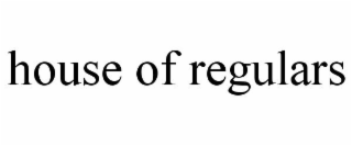 HOUSE OF REGULARS