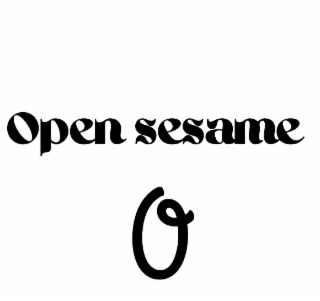 OPEN SESAME O