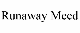 RUNAWAY MEED