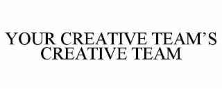 YOUR CREATIVE TEAM'S CREATIVE TEAM