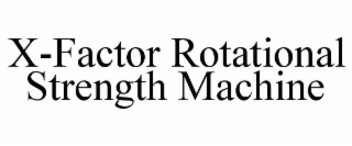 X-FACTOR ROTATIONAL STRENGTH MACHINE