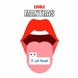 EDIBLE MANTRAS F_CK YEAH