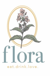 FLORA EAT. DRINK. LOVE.
