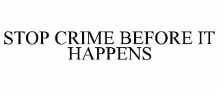 STOP CRIME BEFORE IT HAPPENS