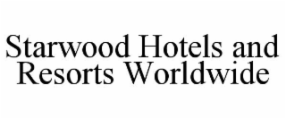 STARWOOD HOTELS AND RESORTS WORLDWIDE