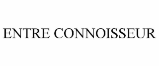 ENTRE CONNOISSEUR