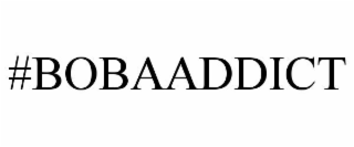#BOBAADDICT