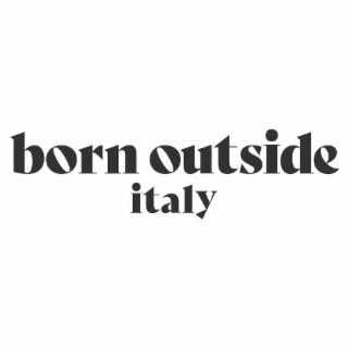 BORN OUTSIDE ITALY