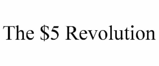 THE $5 REVOLUTION