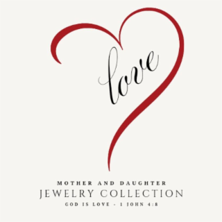 LOVE MOTHER AND DAUGHTER JEWELRY COLLECTION GOD IS LOVE - 1 JOHN 4:8