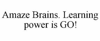 AMAZE BRAINS. LEARNING POWER IS GO!