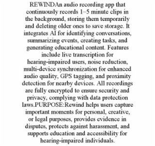 REWINDAN AUDIO RECORDING APP THAT CONTINUOUSLY RECORDS 1–5 MINUTE CLIPS IN THE BACKGROUND, STORING THEM TEMPORARILY AND DELETING OLDER ONES TO SAVE STORAGE. IT INTEGRATES AI FOR IDENTIFYING CONVERSA