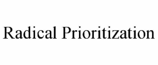 RADICAL PRIORITIZATION