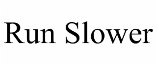RUN SLOWER