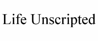LIFE UNSCRIPTED
