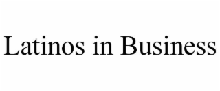 LATINOS IN BUSINESS