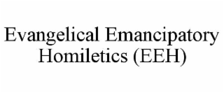 EVANGELICAL EMANCIPATORY HOMILETICS (EEH)