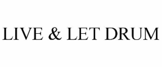 LIVE & LET DRUM