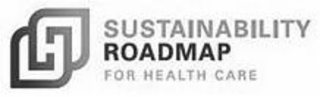 SUSTAINABILITY ROADMAP FOR HEALTH CARE