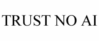 TRUST NO AI