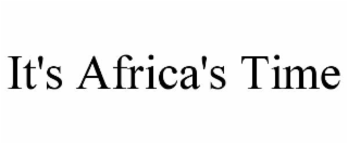IT'S AFRICA'S TIME