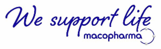 WE SUPPORT LIFE MACOPHARMA