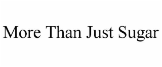 MORE THAN JUST SUGAR