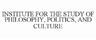 INSTITUTE FOR THE STUDY OF PHILOSOPHY, POLITICS, AND CULTURE