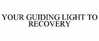 YOUR GUIDING LIGHT TO RECOVERY