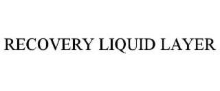 RECOVERY LIQUID LAYER