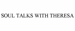 SOUL TALKS WITH THERESA