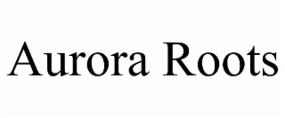 AURORA ROOTS