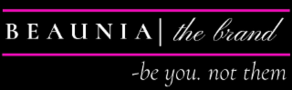 BEAUNIA THE BRAND -BE YOU. NOT THEM