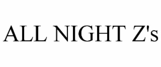ALL NIGHT Z'S