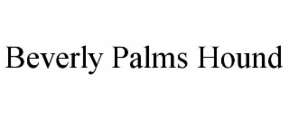BEVERLY PALMS HOUND